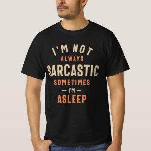 Camiseta No siempre soy sarcástico a veces estoy dormido
