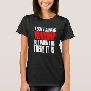 Camiseta No Siempre Soy Whoomp, Pero Cuando Hago Esto Es