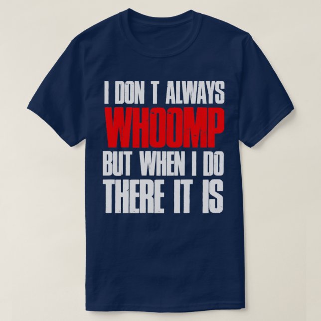 Camiseta No Siempre Soy Whoomp, Pero Cuando Lo Hago Ahí Es (Diseño del anverso)