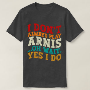 Camiseta No siempre toco a Arnis Oh Espera Sí Es Gracioso