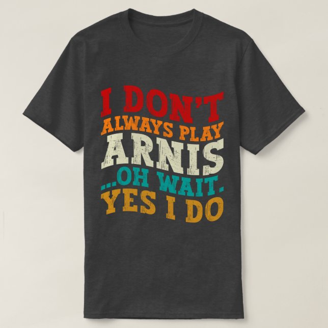 Camiseta No siempre toco a Arnis Oh Espera Sí Es Gracioso (Diseño del anverso)