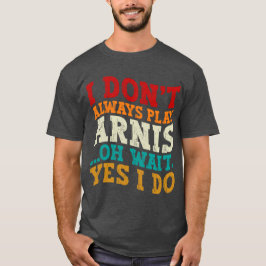 Camiseta No siempre toco a Arnis Oh Espera Sí Es Gracioso