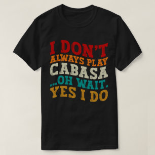 Camiseta No siempre toco a Cabasa Oh Espera Sí Es Gracioso