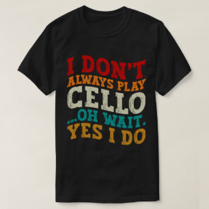 Camiseta No siempre toco a Cello Oh Espera Sí Hago Sarcasmo