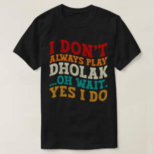 Camiseta No siempre toco a Dholak Oh Espera Sí Hago Humor