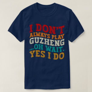 Camiseta No siempre toco a Guzheng Oh Espera Sí Hago Música