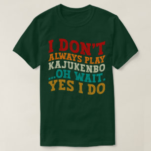 Camiseta No siempre toco a Kajukenbo Oh Espera Sí Lo Hago