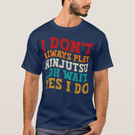 Camiseta No siempre toco a Ninjutsu Oh Espera Sí Yo hago Gu