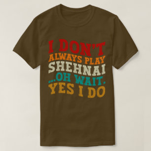 Camiseta No siempre toco a Shehnai Oh Espera Sí Hago Guay