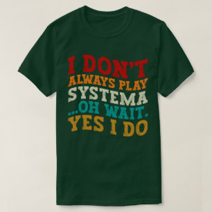 Camiseta No siempre toco a Systema Oh Espera Sí Lo Hago Gra