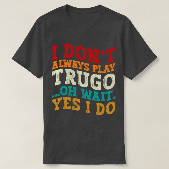 Camiseta No siempre toco a Trugo Oh Espera Sí Es Gracioso (Diseño del anverso)