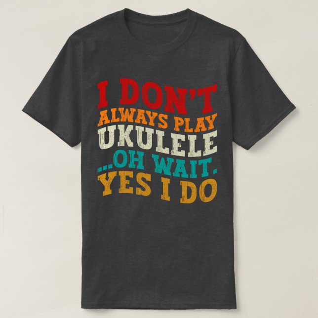 Camiseta No siempre toco a Ukulele Oh Espera Sí Lo Funny (Diseño del anverso)