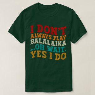 Camiseta No siempre toco Balalaika Oh Espera Sí
