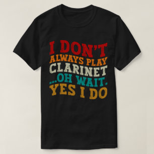 Camiseta No siempre toco Clarinet Oh Espera Sí Hago Guay