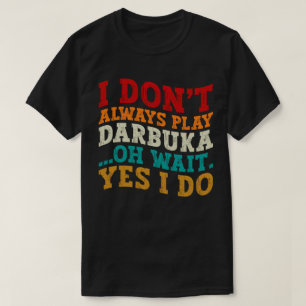 Camiseta No siempre toco Darbuka Oh Espera Sí Hago Humor