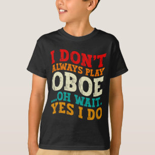 Camiseta No Siempre Toco el Oboe Oh Espera Sí Lo Hago Músic