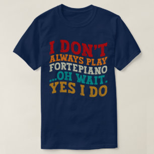 Camiseta No siempre toco Fortepiano Oh Espera Sí Lo Hago