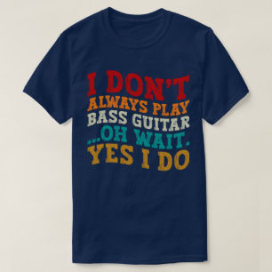 Camiseta No siempre toco guitarra tonta Oh Espera Sí Lo Hag