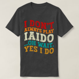 Camiseta No siempre toco Iaido Oh Espera Sí Enseño