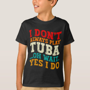 Camiseta No siempre toco la tuba Oh espera sí lo hago Tubis