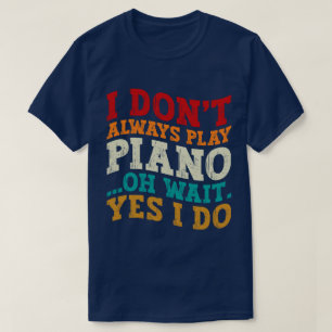 Camiseta No siempre toco piano Oh espera Sí hago pianista