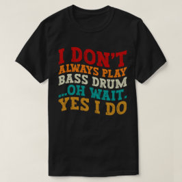 Camiseta No siempre toco tambor de culo Oh Espera Sí