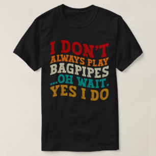 Camiseta No siempre toco tonterías Oh espera Sí hago Guay