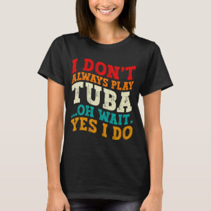 Camiseta No Siempre Toco Tuba Oh Espera Sí Lo Hago Tubista