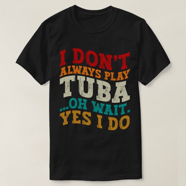Camiseta No siempre toco Tuba Oh Espera Sí Lo Hago Tubista (Diseño del anverso)