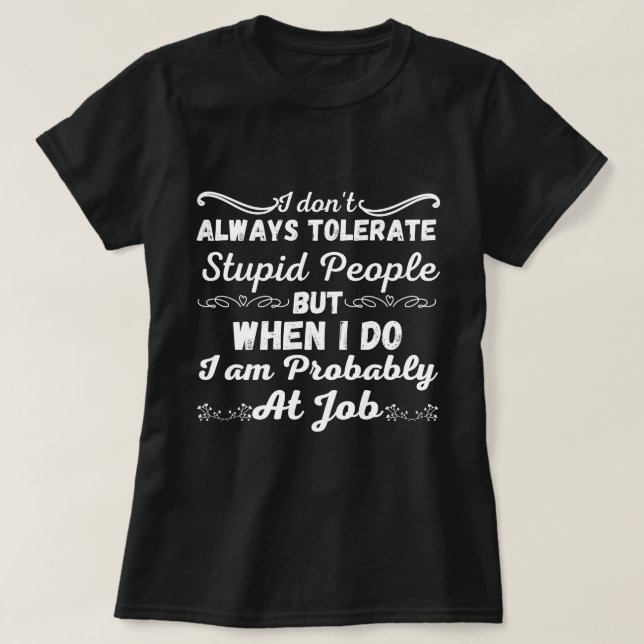 Camiseta No siempre tolero a gente estúpida - sarcástica (Diseño del anverso)
