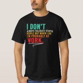 Camiseta No Siempre Tolero a la Gente Estúpida en el Trabaj