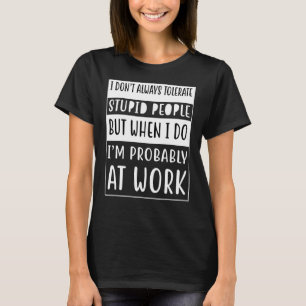 Camiseta No siempre tolero a la gente estúpida solamente en