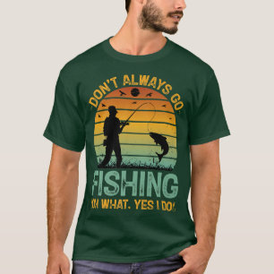 Camiseta No siempre vayas a pescar Oh qué sí, qué peces gra