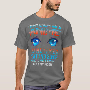 Camiseta No siempre veo a Anime gracioso Kawaii Japa