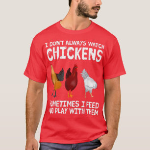 Camiseta No siempre veo pollo cultivando pollo
