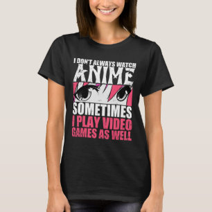Camiseta No siempre ves a Anime a veces jugar video juegos