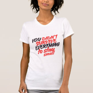 Camiseta No Sobrevististe Todo Solo para Seguir Siendo Pequ