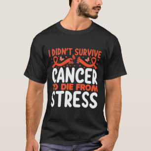 Camiseta No Sobreviví Al Cáncer Para Morir De Estrés - Mund