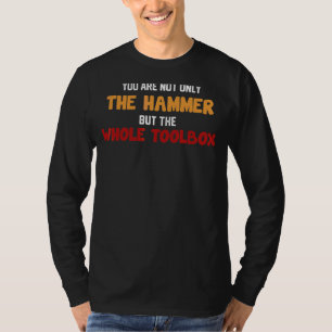 Camiseta No sólo eres el martillo sino todo el cuadro de he