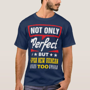 Camiseta No sólo perfecto, sino también Papúa Nueva Guinea