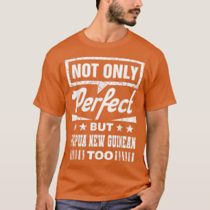 Camiseta No sólo perfecto sino también Papúa Nueva Guinea d
