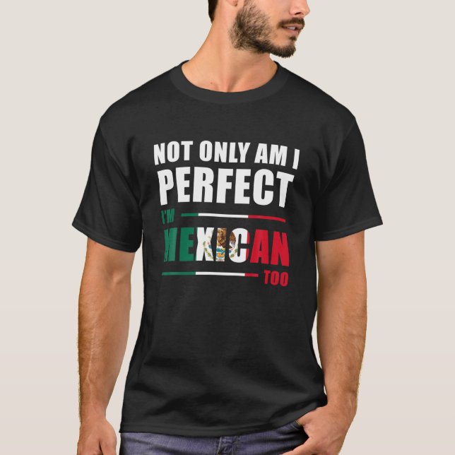 Camiseta No sólo soy perfecto si soy mexicano demasiado gra (Anverso)