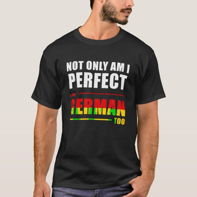 Camiseta No sólo soy perfecto, soy alemán, soy demasiado gr (Anverso)
