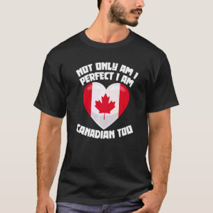 Camiseta No sólo soy perfecto, soy canadiense ante Canadá,