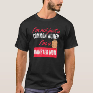 Camiseta No Solo Soy Una Mujer Común, Soy Una Madre De Hams