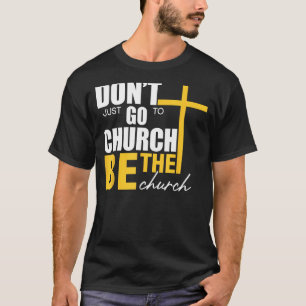 Camiseta No solo vayas a la iglesia, sé la iglesia