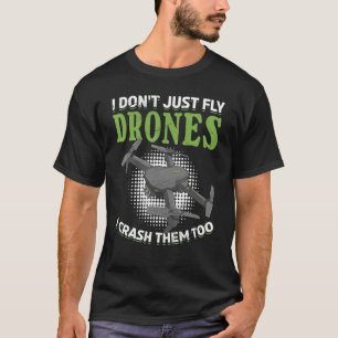 Camiseta No sólo vuelo drones sino que los choque demasiado