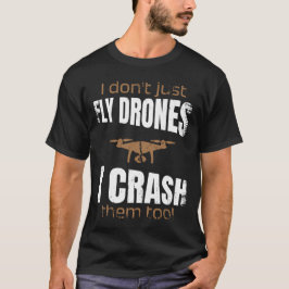 Camiseta No sólo vuelo drones sino que los choque demasiado