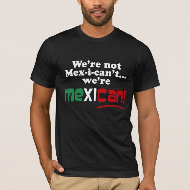 Camiseta ¡No somos Mex-i-can't, nosotros somos mexicanos! (Anverso)