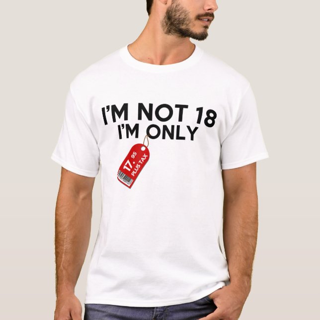 Camiseta No soy 18 que soy el impuesto más solamente 17,95 (Anverso)